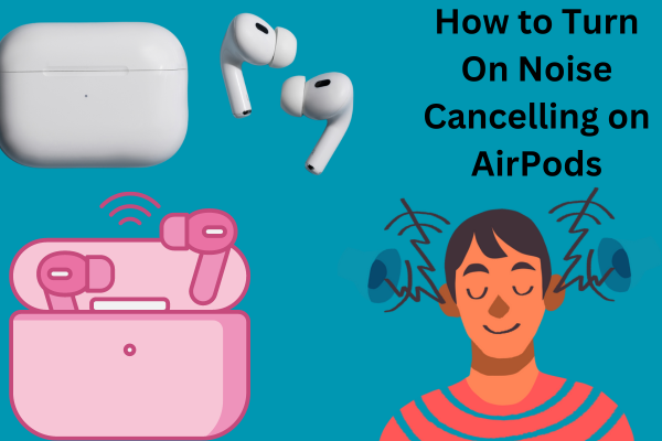 How to Turn On Noise Cancelling on AirPods