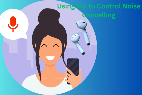 Using Siri to Control Noise Cancelling