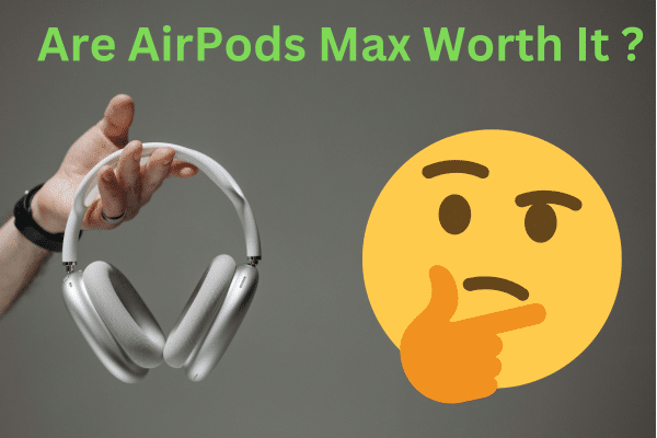 Are AirPods Max Worth It